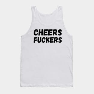 Cheers Fuckers. Funny Fuck and Drinking Quote. Tank Top